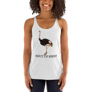 Shut Up Bird! Racerback Tank Top